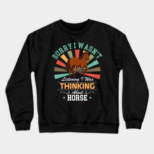 Horse lovers Sorry I Wasn't Listening I Was Thinking About Horse Crewneck Sweatshirt